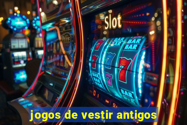 jogos de vestir antigos